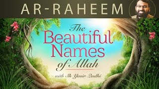 Beautiful Names of Allah pt5 ArRaheem  Benefits amp how to obtain it  Dr Shaykh Yasir Qadhi [upl. by Peder]