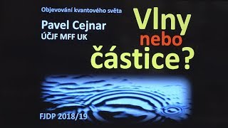 Pavel Cejnar  Vlny nebo částice MFF FJDP 442019 [upl. by Inohtna]