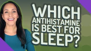 Which antihistamine is best for sleep [upl. by Galanti]