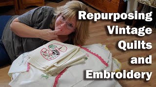 What To Do With This Stuff Repurposing Vintage Quilts and Embroidery [upl. by Aicilana]