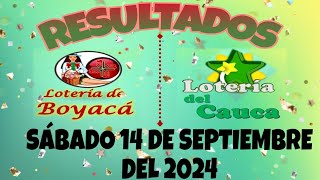 RESULTADOS SORTEOS DE BOYACÁ Y DEL CAUCA DEL SÁBADO 14 DE SEPTIEMBRE DEL 2024 [upl. by Yrhcaz]