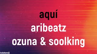 AriBeatz Ozuna Soolking  Aquí Paroles [upl. by Dric]