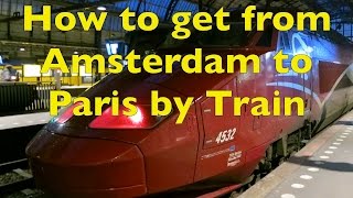 How to get from Amsterdam Centraal Station to Paris Gare du Nord by Train [upl. by Akemal471]