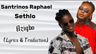 Santrinos Raphael ft Sethlo  Azigbo Lyrics amp Traduction Française [upl. by Hennessy]