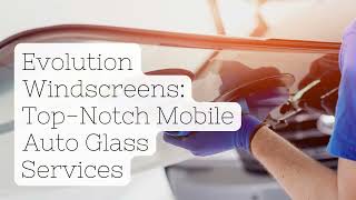 Evolution Windscreens  TopNotch Mobile Auto Glass Services [upl. by Nuawtna]