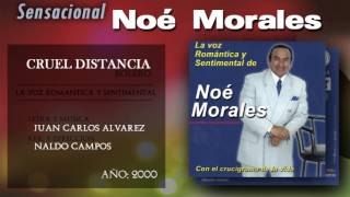 Noé Morales  Cruel Distancia [upl. by Ibob]