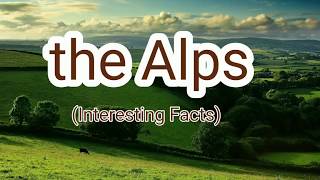 Alps Mountain Interesting Facts [upl. by Awad]