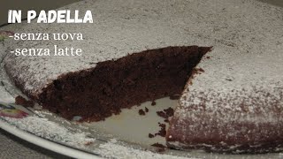 Torta al cioccolato in padella senza UOVA LATTE e BURRO Pronta in pochi minuti [upl. by Bow]