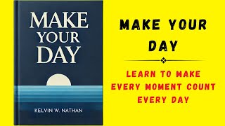 Make Your Day Learn To Make Every Moment Count Every Day Audiobook [upl. by Saalocin508]