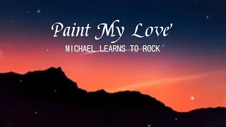 Paint My Love  Michael Learns To Rock [upl. by Paderna]