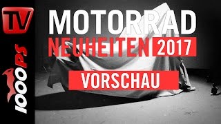 Motorrad Neuheiten 2017 Vorschau  Die Gerüchteküche  Neue Modelle InsiderInfos [upl. by Eliathas651]