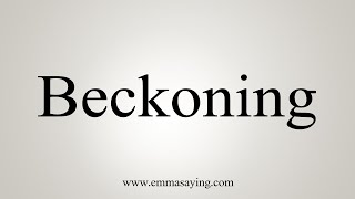 How To Say Beckoning [upl. by Kenay]