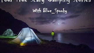 Four True Scary Camping StoriesCollaboration with BlueSpooky [upl. by Oira]