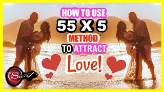 HOW TO USE 55 x 5 METHOD TO ATTRACT LOVE MANIFEST A SPECIFIC PERSON TEXT MESSAGE OR PHONE CALL [upl. by Brion]