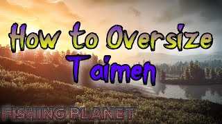 Fishing Planet  How to Oversize Taimen [upl. by Rois]