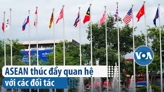 ASEAN thúc đẩy quan hệ với các đối tác  VOA Tiếng Việt [upl. by Sorenson313]