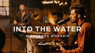 Into The Water  Official Music Video  Highlands Worship [upl. by Haisa]