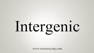 How To Say Intergenic [upl. by Yzdnil]