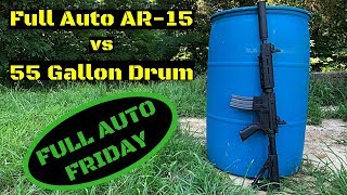 Full Auto AR15 vs 55 Gallon Drum Full Auto Friday [upl. by Georgianne]