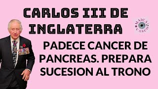 CARLOS III DE INGLATERRA TIENE CÁNCER DE PÁNCREAS PRENSA USA [upl. by Sidonia]