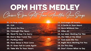 OPM HITS MEDLEY NON  STOP  CLASSIC OPM ALL TIME FAVORITES LOVE SONGS [upl. by Alonzo]