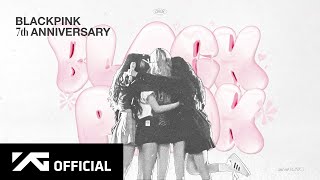 BLACKPINK  7th ANNIVERSARY [upl. by Yragerg]