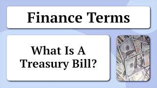 Finance Terms  What Is A Treasury Bill [upl. by Jayne]