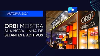 AUTOPAR 2024  ORBI mostra sua nova linha de selantes e aditivos [upl. by Maggio]