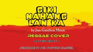 GIKINAHANGLAN KA  JUN GAMBOA MUSIC REGGAE COVER BY DAYEG BISAYA [upl. by Lombardi40]