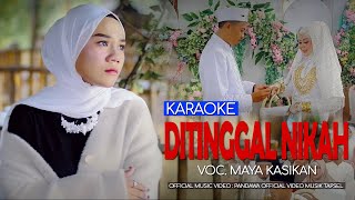 DITINGGAL NIKAH On Karaoke  Maya Kasikan [upl. by Okire947]