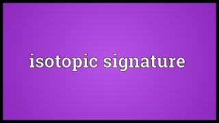 Isotopic signature Meaning [upl. by Libby]