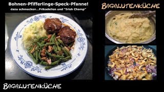 BohnenPfifferlingeSpeck mit Frikadellen und quotIrish Champquot [upl. by Kopp949]