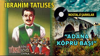 İbrahim TATLISES  Adana Köprü Başı [upl. by Bonaparte]