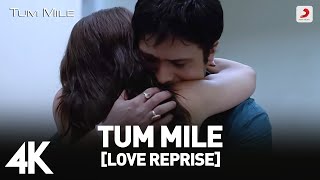 Tum Mile Love Reprise Full Video  Emraan Hashmi  Soha Ali Khan  Pritam  Neeraj Shridhar  4K [upl. by Pavel469]