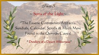 Part 5 Sons of the Light “The Essene Community Artifacts Sundials Calendar Scrolls amp Much More [upl. by Eleanore]