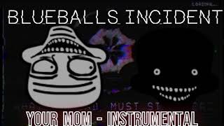 Blueballs Incident 20 THE TROLLGE FILES  Your Mom Instrumental [upl. by Fredie]