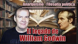 ANARQUISMO EN LA HISTORIA  FILOSOFÍA POLÍTICA El LEGADO de WILLIAM GODWIN [upl. by Nedgo]