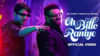 Oh Billo Raniye  Sahir Ali Bagga amp Jay Kadn  Official Video [upl. by Sirah]