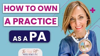 How to own a Practice as a Physician Assistant  The Posh PA [upl. by Mapel]