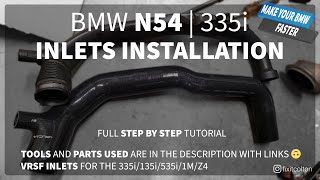 BMW N54 335i INLETS INSTALLATION FULL TUTORIAL AND DIY WITH SHORTCUTS STEPS AND TOOLS 135i535iZ4 [upl. by Kyla]