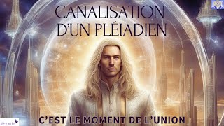 CANALISATION DUN PLÉIADIEN  CEST LE MOMENT DE LUNION🙏💕💖🟢 cf description [upl. by Oranneg]