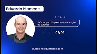 Semana da Enfermagem 2024 Enfermagem Regulada a percepção do cuidado  Eduardo Mamede [upl. by Nashoma233]