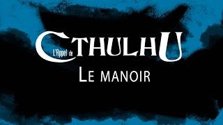 JDR  LAppel de Cthulhu  Le Manoir  épisode 4 [upl. by Audley]