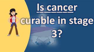 Is cancer curable in stage 3  Find Health Questions [upl. by Eca]