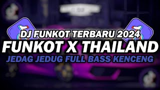 DJ FUNKOT X THAILAND FULL ALBUM  DJ FUNKOT TERBARU 2024 FULL BASS KENCENG [upl. by Onivag911]