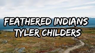 Tyler Childers  Feathered Indians Lyrics [upl. by Anana]