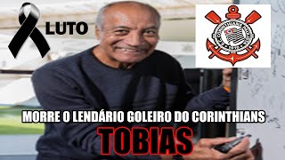 MORRE O LENDÁRIO GOLEIRO DO CORINTHIANS TOBIAS [upl. by Hnid735]