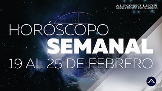 HORÓSCOPO SEMANAL  19 AL 25 DE FEBRERO  ALFONSO LEÓN ARQUITECTO DE SUEÑOS [upl. by Suivat]