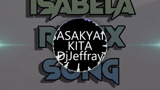 SASAKYAN KITA BOMB MIX  DJ JEFFREY  ISABELA REMIX SONGS [upl. by Tiphani938]