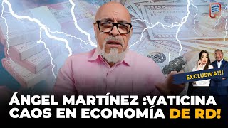 ÁNGEL MARTÍNEZ VATICINA CAOS EN LA ECONOMÍA DE RD Y REVELA QUIÉNES ENCUBREN A DELINCUENTES😮🔥 [upl. by Lorilee]